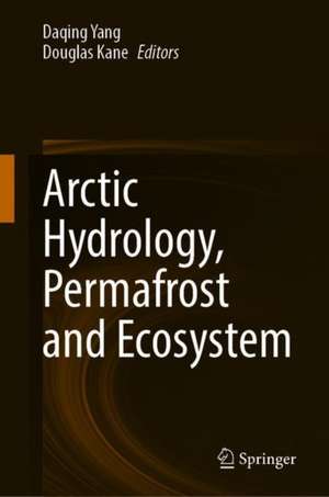 Arctic Hydrology, Permafrost and Ecosystems de Daqing Yang