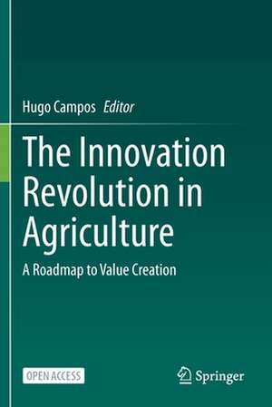 The Innovation Revolution in Agriculture: A Roadmap to Value Creation de Hugo Campos