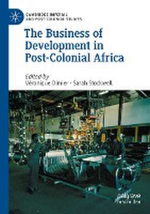 The Business of Development in Post-Colonial Africa de Véronique Dimier