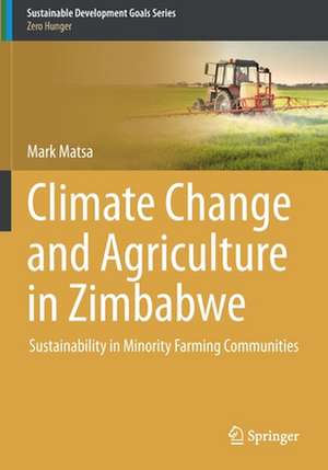 Climate Change and Agriculture in Zimbabwe: Sustainability in Minority Farming Communities de Mark Matsa