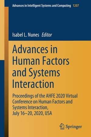 Advances in Human Factors and Systems Interaction: Proceedings of the AHFE 2020 Virtual Conference on Human Factors and Systems Interaction, July 16-20, 2020, USA de Isabel L. Nunes