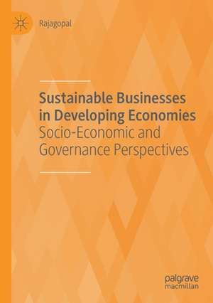 Sustainable Businesses in Developing Economies: Socio-Economic and Governance Perspectives de Rajagopal