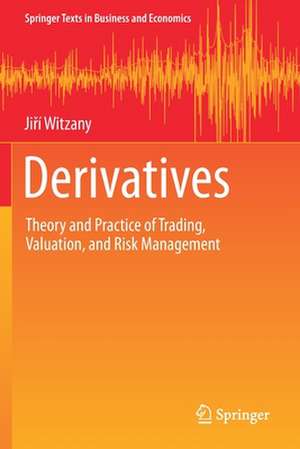 Derivatives: Theory and Practice of Trading, Valuation, and Risk Management de Jiří Witzany