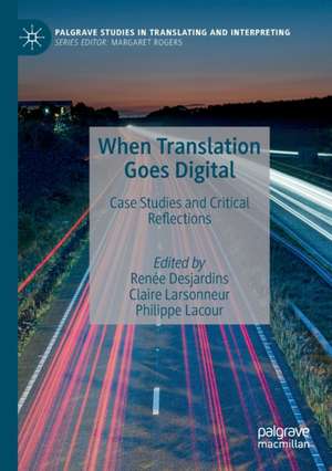 When Translation Goes Digital: Case Studies and Critical Reflections de Renée Desjardins