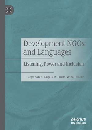 Development NGOs and Languages: Listening, Power and Inclusion de Hilary Footitt