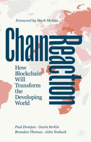 Chain Reaction: How Blockchain Will Transform the Developing World de Paul Domjan