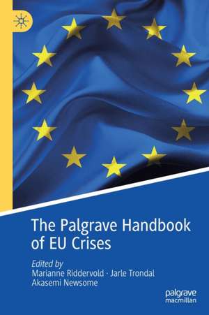 The Palgrave Handbook of EU Crises de Marianne Riddervold