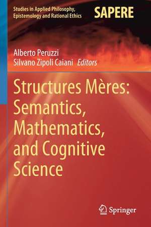 Structures Mères: Semantics, Mathematics, and Cognitive Science de Alberto Peruzzi