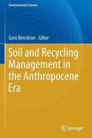 Soil and Recycling Management in the Anthropocene Era de Gero Benckiser