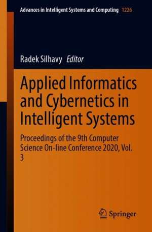 Applied Informatics and Cybernetics in Intelligent Systems: Proceedings of the 9th Computer Science On-line Conference 2020, Volume 3 de Radek Silhavy