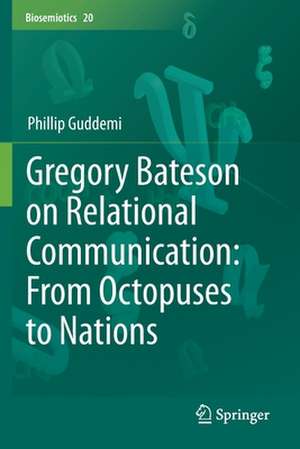 Gregory Bateson on Relational Communication: From Octopuses to Nations de Phillip Guddemi