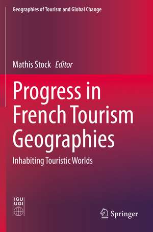 Progress in French Tourism Geographies: Inhabiting Touristic Worlds de Mathis Stock