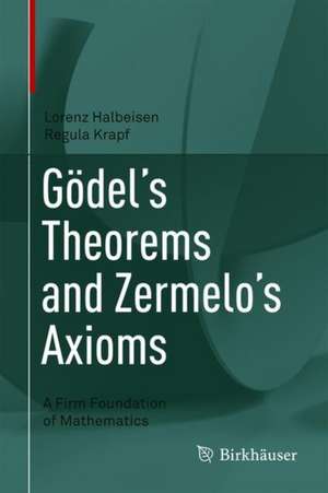 Gödel's Theorems and Zermelo's Axioms: A Firm Foundation of Mathematics de Lorenz Halbeisen