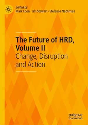 The Future of HRD, Volume II: Change, Disruption and Action de Mark Loon