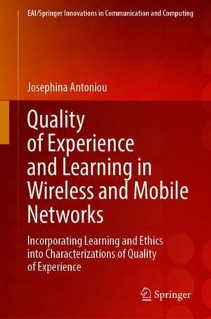 Quality of Experience and Learning in Information Systems: Incorporating Learning and Ethics into Characterizations of Quality of Experience de Josephina Antoniou