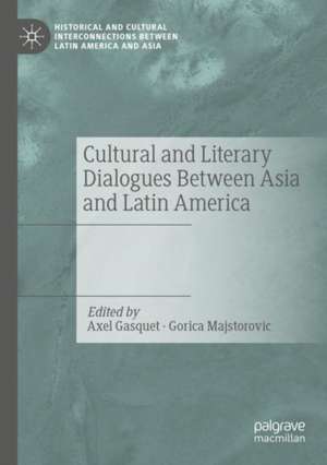 Cultural and Literary Dialogues Between Asia and Latin America de Axel Gasquet