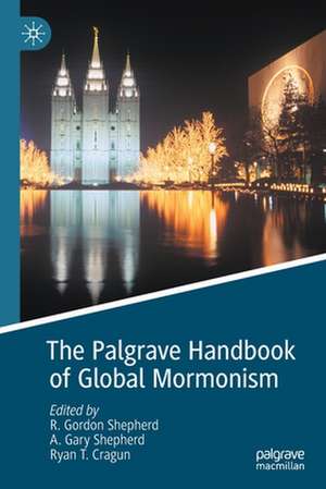 The Palgrave Handbook of Global Mormonism de R. Gordon Shepherd