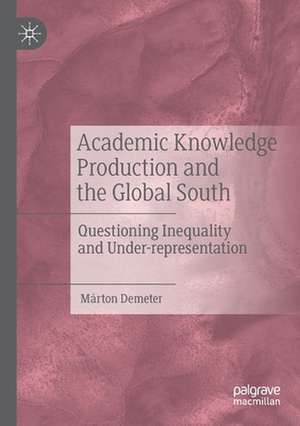 Academic Knowledge Production and the Global South: Questioning Inequality and Under-representation de Márton Demeter