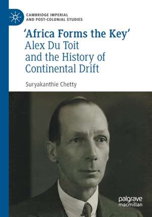 ‘Africa Forms the Key’: Alex Du Toit and the History of Continental Drift de Suryakanthie Chetty