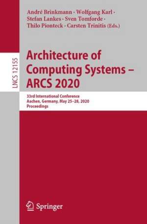 Architecture of Computing Systems – ARCS 2020: 33rd International Conference, Aachen, Germany, May 25–28, 2020, Proceedings de André Brinkmann