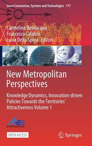 New Metropolitan Perspectives: Knowledge Dynamics, Innovation-driven Policies Towards the Territories’ Attractiveness Volume 1 de Carmelina Bevilacqua