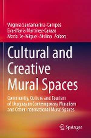 Cultural and Creative Mural Spaces: Community, Culture and Tourism of Uruguayan Contemporary Muralism and Other International Mural Spaces de Virginia Santamarina-Campos