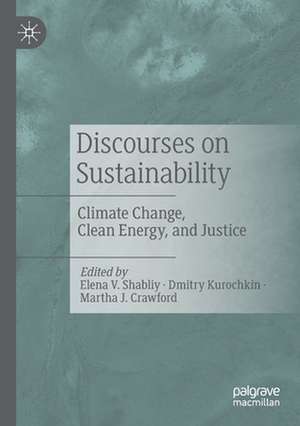 Discourses on Sustainability: Climate Change, Clean Energy, and Justice de Elena V. Shabliy