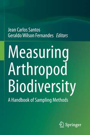 Measuring Arthropod Biodiversity: A Handbook of Sampling Methods de Jean Carlos Santos