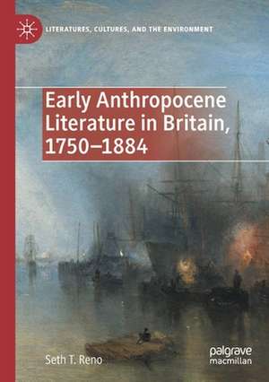 Early Anthropocene Literature in Britain, 1750–1884 de Seth T. Reno