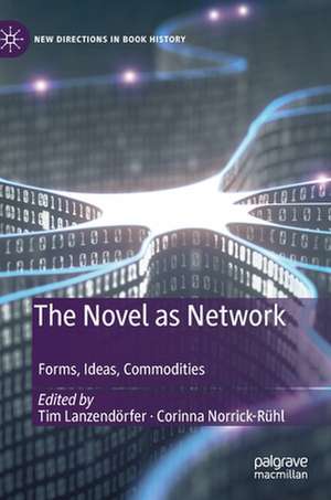 The Novel as Network: Forms, Ideas, Commodities de Tim Lanzendörfer