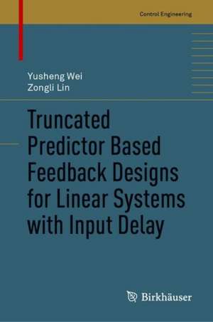 Truncated Predictor Based Feedback Designs for Linear Systems with Input Delay de Yusheng Wei