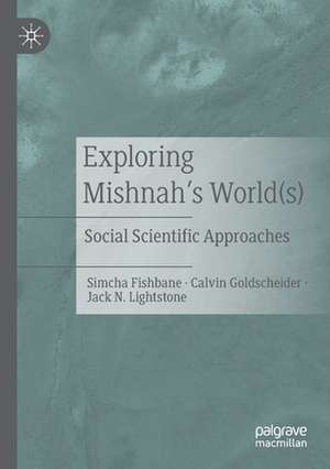 Exploring Mishnah's World(s): Social Scientific Approaches de Simcha Fishbane