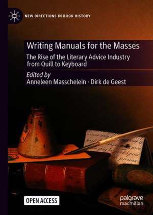 Writing Manuals for the Masses: The Rise of the Literary Advice Industry from Quill to Keyboard de Anneleen Masschelein