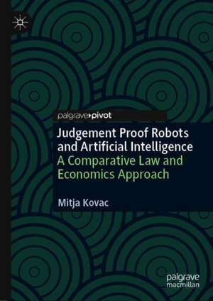 Judgement-Proof Robots and Artificial Intelligence: A Comparative Law and Economics Approach de Mitja Kovač