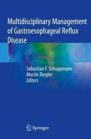 Multidisciplinary Management of Gastroesophageal Reflux Disease de Sebastian F. Schoppmann