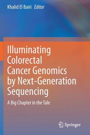 Illuminating Colorectal Cancer Genomics by Next-Generation Sequencing: A Big Chapter in the Tale de Khalid El Bairi