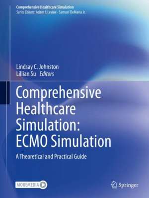 Comprehensive Healthcare Simulation: ECMO Simulation: A Theoretical and Practical Guide de Lindsay C. Johnston