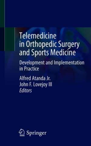 Telemedicine in Orthopedic Surgery and Sports Medicine: Development and Implementation in Practice de Alfred Atanda Jr.