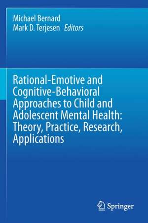 Rational-Emotive and Cognitive-Behavioral Approaches to Child and Adolescent Mental Health: Theory, Practice, Research, Applications. de Michael Bernard