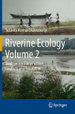 Riverine Ecology Volume 2: Biodiversity Conservation, Conflicts and Resolution de Susanta Kumar Chakraborty