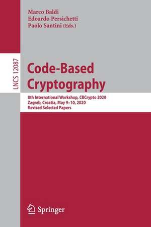 Code-Based Cryptography: 8th International Workshop, CBCrypto 2020, Zagreb, Croatia, May 9–10, 2020, Revised Selected Papers de Marco Baldi