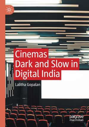 Cinemas Dark and Slow in Digital India de Lalitha Gopalan