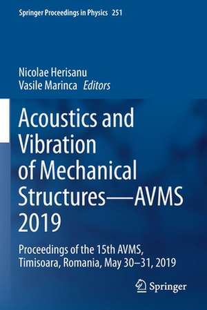 Acoustics and Vibration of Mechanical Structures—AVMS 2019: Proceedings of the 15th AVMS, Timisoara, Romania, May 30–31, 2019 de Nicolae Herisanu