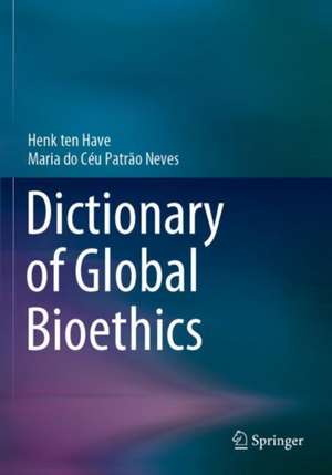 Dictionary of Global Bioethics de Henk ten Have