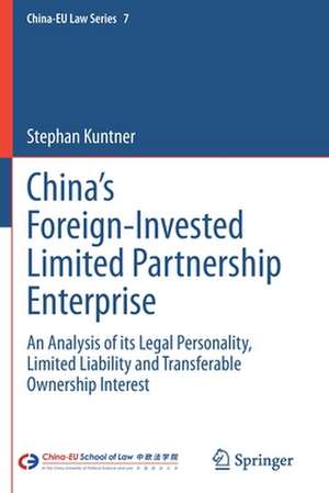 China’s Foreign-Invested Limited Partnership Enterprise: An Analysis of its Legal Personality, Limited Liability and Transferable Ownership Interest de Stephan Kuntner