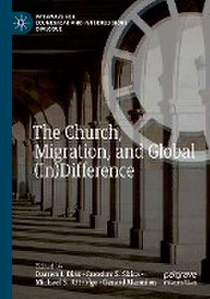 The Church, Migration, and Global (In)Difference de Darren J. Dias