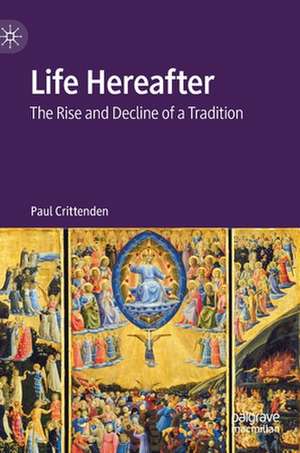Life Hereafter: The Rise and Decline of a Tradition de Paul Crittenden