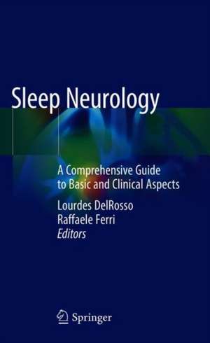 Sleep Neurology: A Comprehensive Guide to Basic and Clinical Aspects de Lourdes M. DelRosso