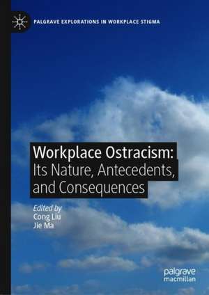 Workplace Ostracism: Its Nature, Antecedents, and Consequences de Cong Liu