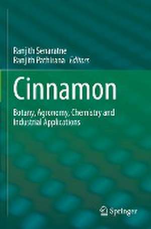 Cinnamon: Botany, Agronomy, Chemistry and Industrial Applications de Ranjith Senaratne